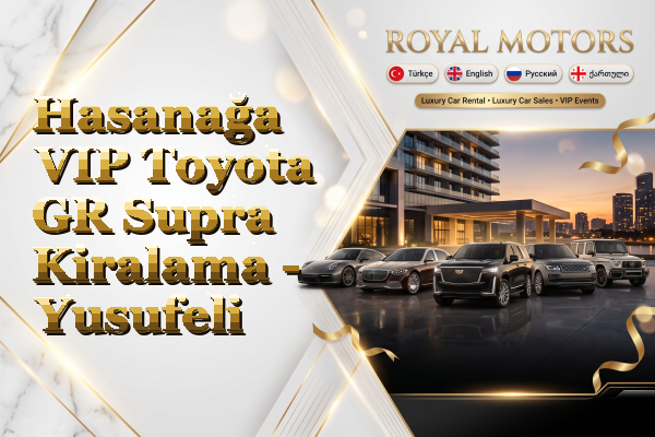 Hasanağa VIP Toyota GR Supra Kiralama - Yusufeli