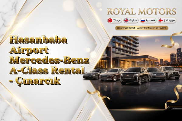 Hasanbaba Airport Mercedes-Benz A-Class Rental - Çınarcık