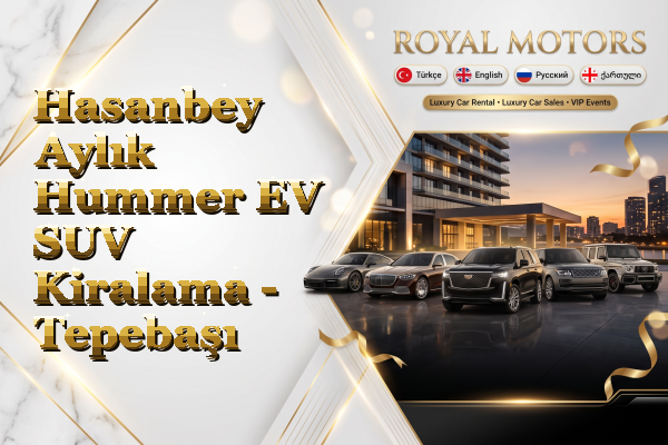 Hasanbey Aylık Hummer EV SUV Kiralama - Tepebaşı