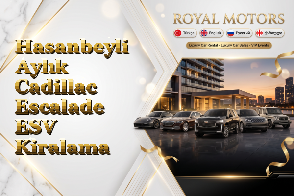 Hasanbeyli Aylık Cadillac Escalade ESV Kiralama