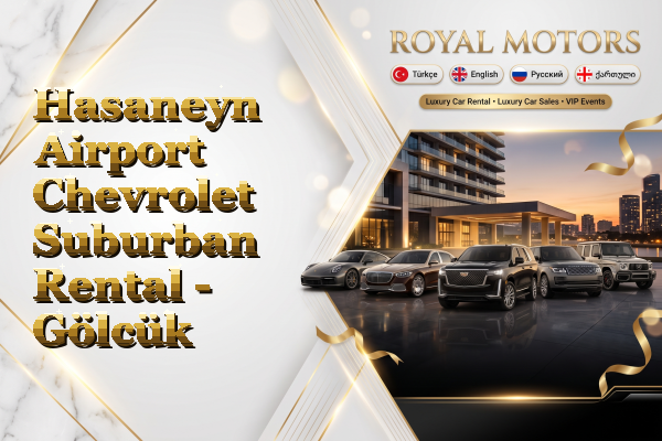 Hasaneyn Airport Chevrolet Suburban Rental - Gölcük