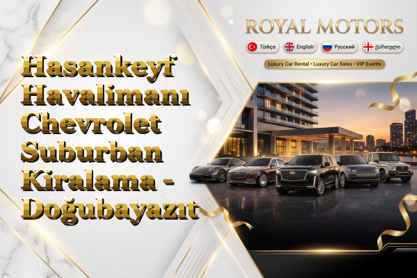 Hasankeyf Havalimanı Chevrolet Suburban Kiralama - Doğubayazıt