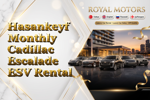 Hasankeyf Monthly Cadillac Escalade ESV Rental