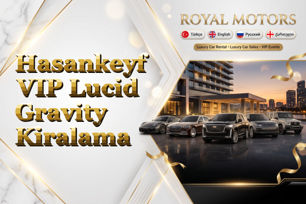 Hasankeyf VIP Lucid Gravity Kiralama