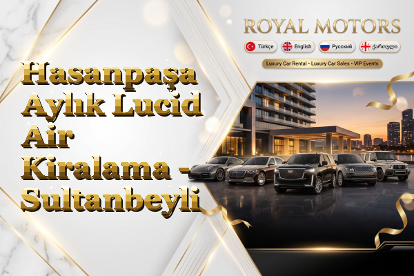 Hasanpaşa Aylık Lucid Air Kiralama - Sultanbeyli