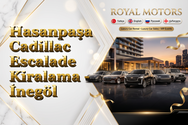 Hasanpaşa Cadillac Escalade Kiralama - İnegöl