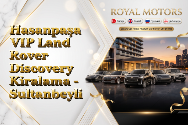 Hasanpaşa VIP Land Rover Discovery Kiralama - Sultanbeyli