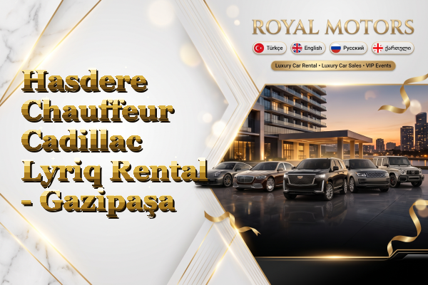 Hasdere Chauffeur Cadillac Lyriq Rental - Gazipaşa