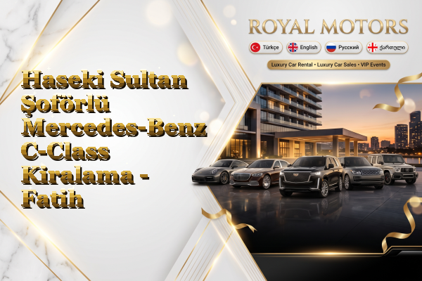 Haseki Sultan Şoförlü Mercedes-Benz C-Class Kiralama - Fatih