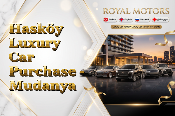 Hasköy Luxury Car Purchase - Mudanya