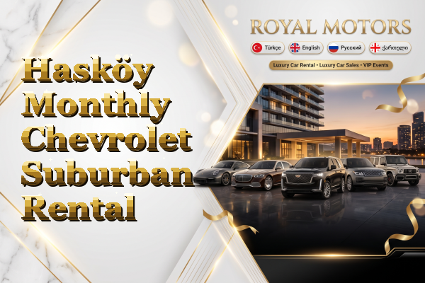 Hasköy Monthly Chevrolet Suburban Rental