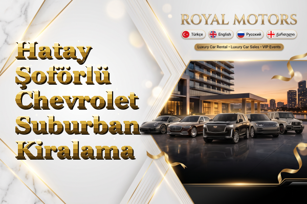 Hatay Şoförlü Chevrolet Suburban Kiralama