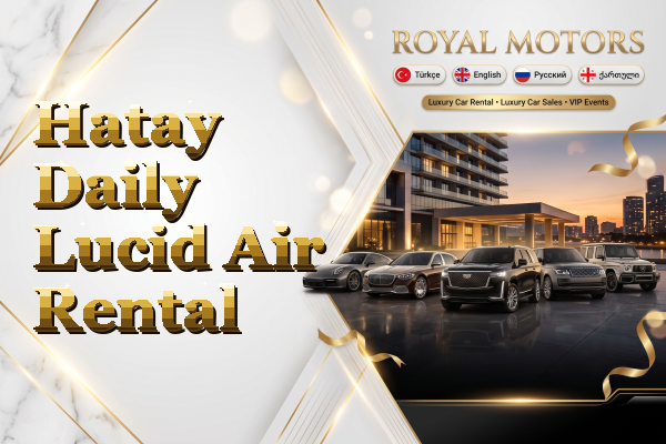 Hatay Daily Lucid Air Rental
