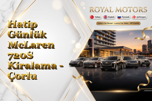 Hatip Günlük McLaren 720S Kiralama - Çorlu