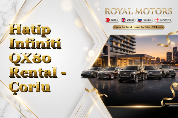 Hatip Infiniti QX80 Rental - Çorlu