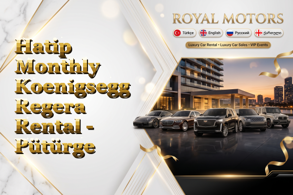 Hatip Monthly Koenigsegg Regera Rental - Pütürge