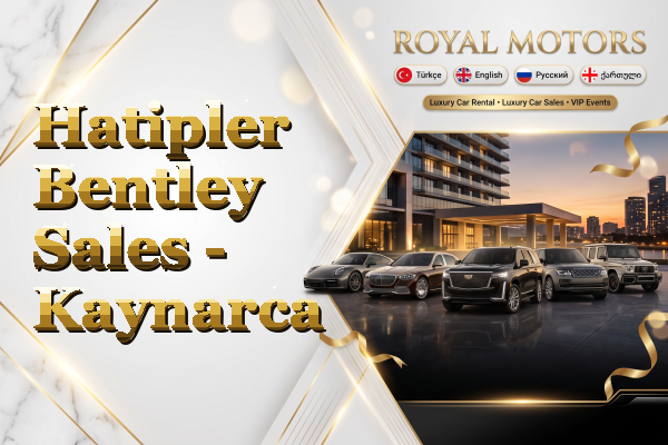 Hatipler Bentley Sales - Kaynarca