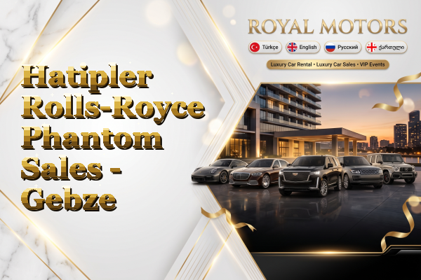 Hatipler Rolls-Royce Phantom Sales - Gebze