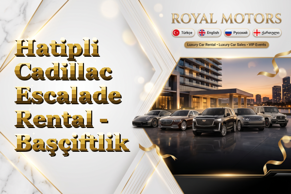 Hatipli Cadillac Escalade Rental - Başçiftlik
