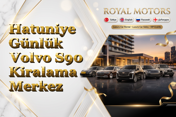Hatuniye Günlük Volvo S90 Kiralama - Merkez