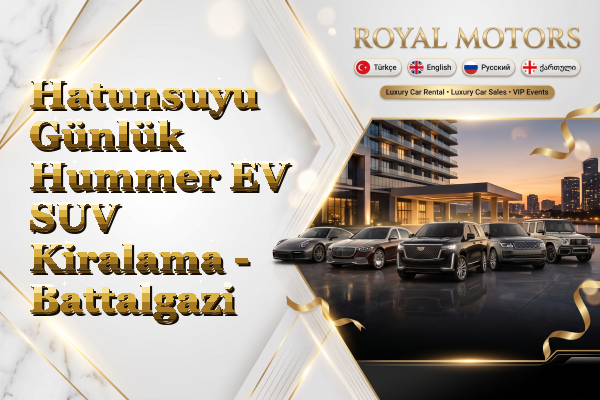 Hatunsuyu Günlük Hummer EV SUV Kiralama - Battalgazi