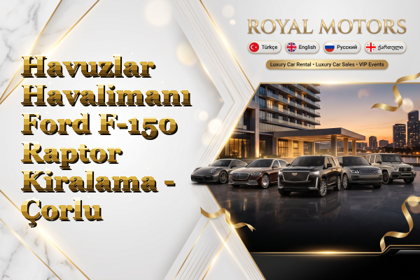 Havuzlar Havalimanı Ford F-150 Raptor Kiralama - Çorlu