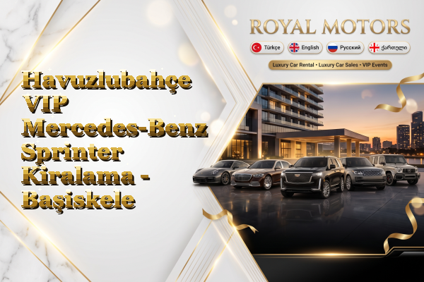 Havuzlubahçe VIP Mercedes-Benz Sprinter Kiralama - Başiskele