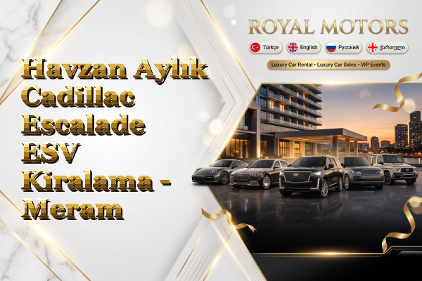 Havzan Aylık Cadillac Escalade ESV Kiralama - Meram