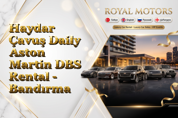Haydar Çavuş Daily Aston Martin DBS Rental - Bandırma