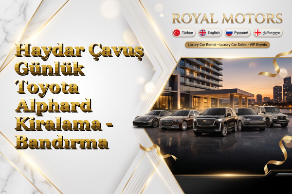 Haydar Çavuş Günlük Toyota Alphard Kiralama - Bandırma