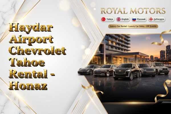 Haydar Airport Chevrolet Tahoe Rental - Honaz