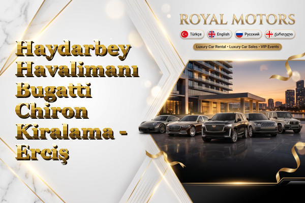 Haydarbey Havalimanı Bugatti Chiron Kiralama - Erciş