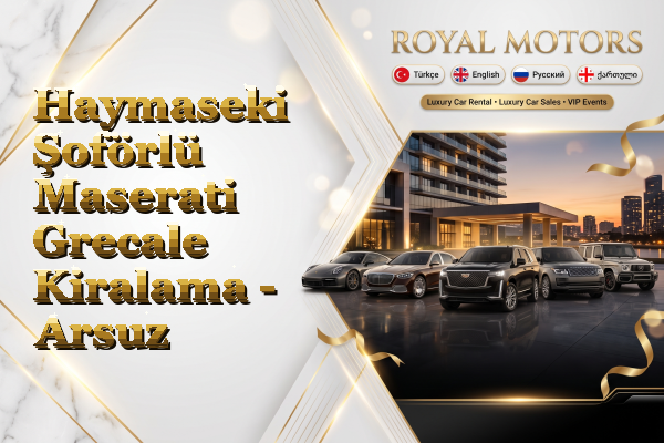 Haymaseki Şoförlü Maserati Grecale Kiralama - Arsuz