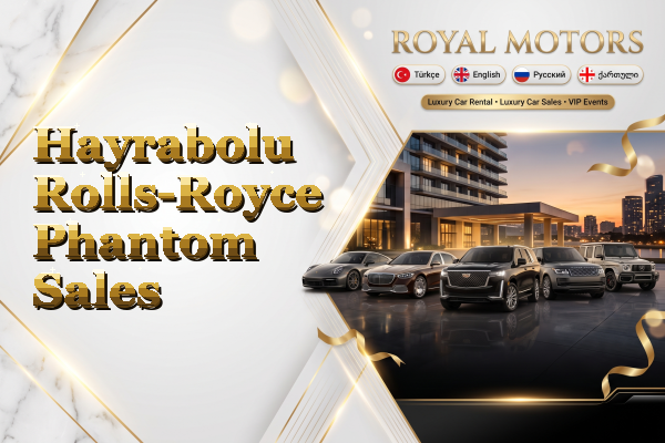Hayrabolu Rolls-Royce Phantom Sales