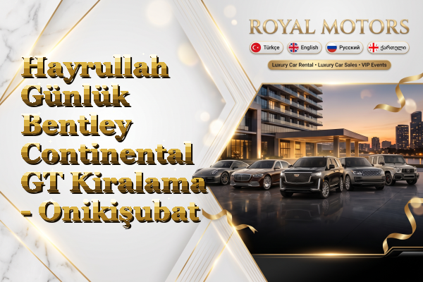 Hayrullah Günlük Bentley Continental GT Kiralama - Onikişubat