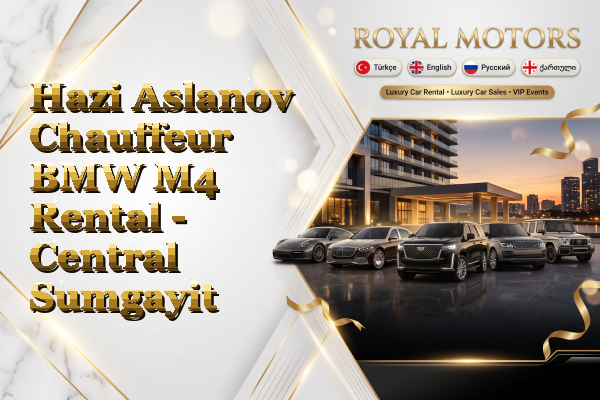 Hazi Aslanov Chauffeur BMW M4 Rental - Central Sumgayit