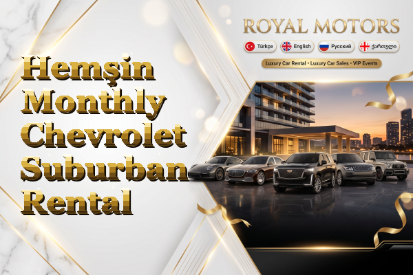 Hemşin Monthly Chevrolet Suburban Rental