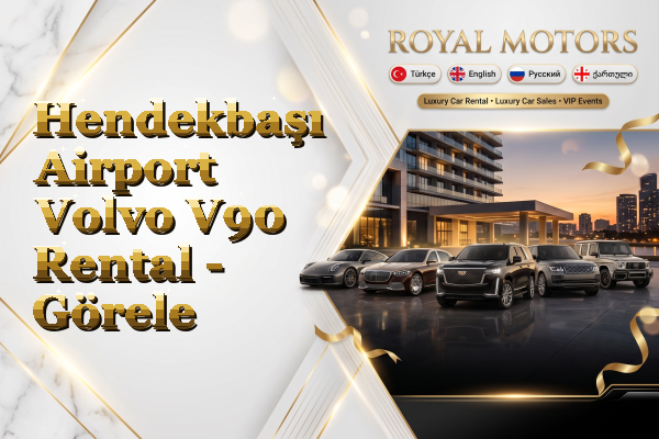 Hendekbaşı Airport Volvo V90 Rental - Görele