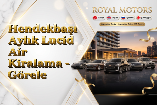 Hendekbaşı Aylık Lucid Air Kiralama - Görele