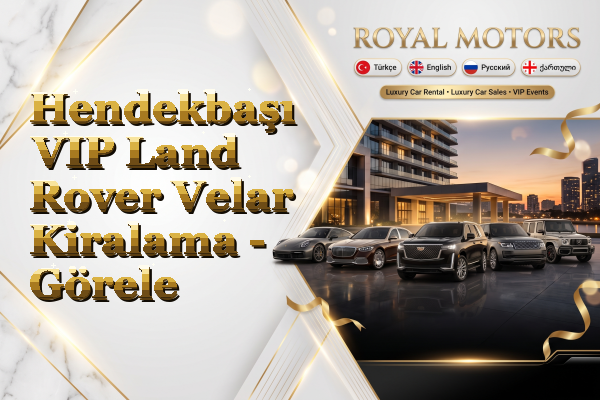 Hendekbaşı VIP Land Rover Velar Kiralama - Görele
