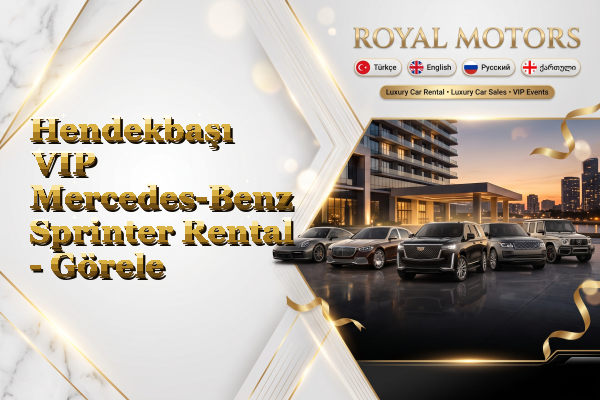 Hendekbaşı VIP Mercedes-Benz Sprinter Rental - Görele