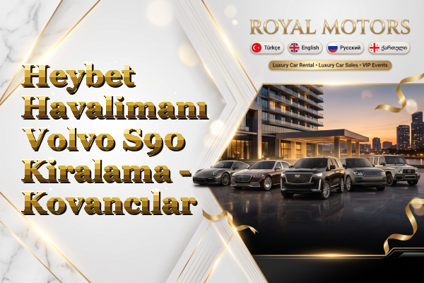 Heybet Havalimanı Volvo S90 Kiralama - Kovancılar