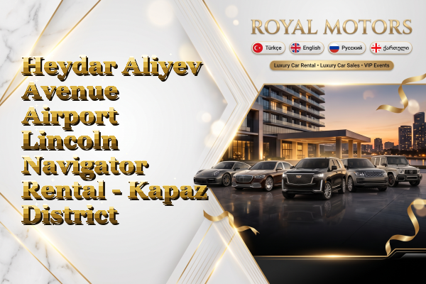Heydar Aliyev Avenue Airport Lincoln Navigator Rental - Kapaz District