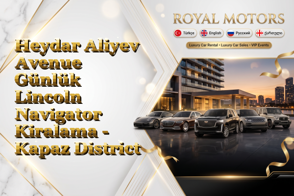Heydar Aliyev Avenue Günlük Lincoln Navigator Kiralama - Kapaz District