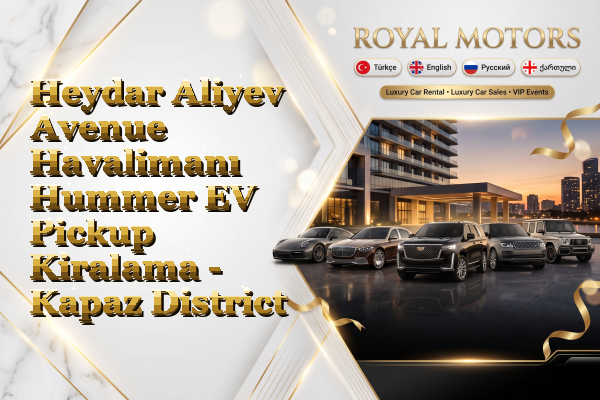 Heydar Aliyev Avenue Havalimanı Hummer EV Pickup Kiralama - Kapaz District