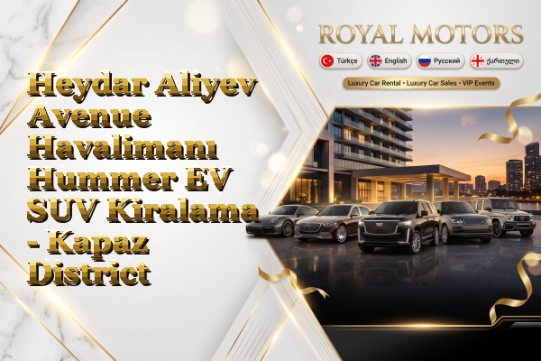 Heydar Aliyev Avenue Havalimanı Hummer EV SUV Kiralama - Kapaz District