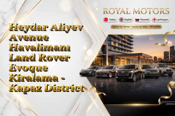 Heydar Aliyev Avenue Havalimanı Land Rover Evoque Kiralama - Kapaz District