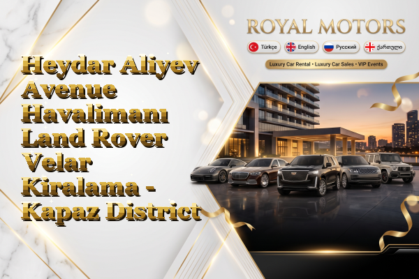 Heydar Aliyev Avenue Havalimanı Land Rover Velar Kiralama - Kapaz District