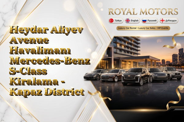 Heydar Aliyev Avenue Havalimanı Mercedes-Benz S-Class Kiralama - Kapaz District