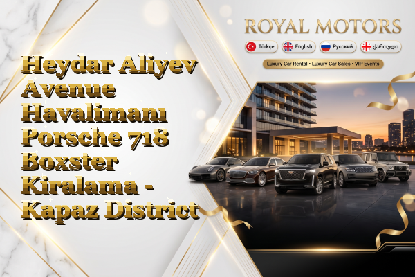 Heydar Aliyev Avenue Havalimanı Porsche 718 Boxster Kiralama - Kapaz District